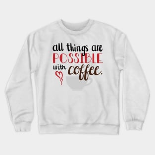 All things are possible with Coffee Crewneck Sweatshirt